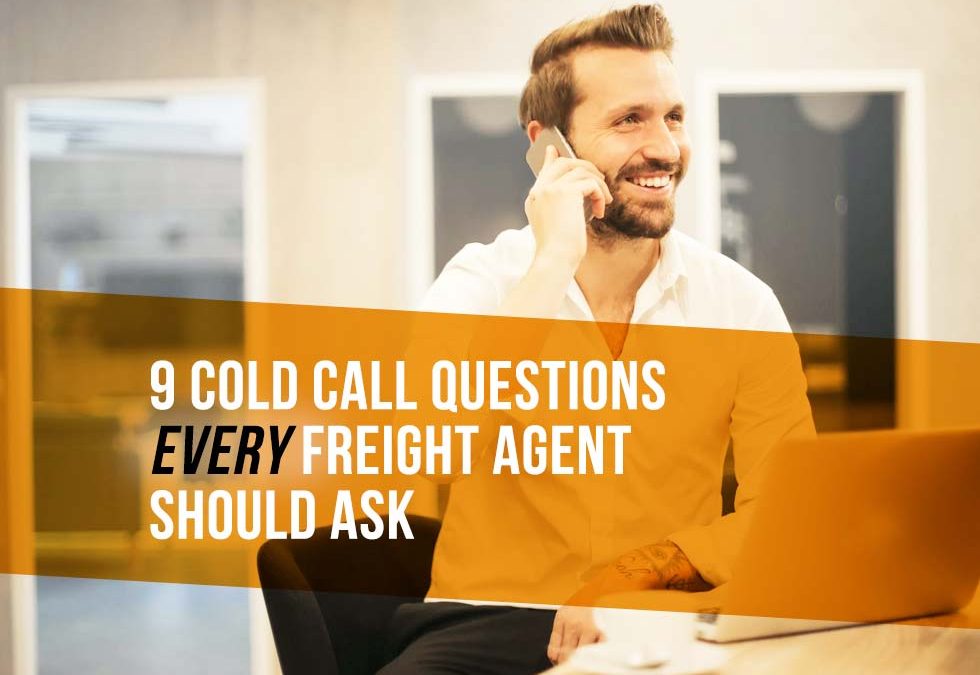 9 Cold Call Questions Every Freight Agent Should Ask