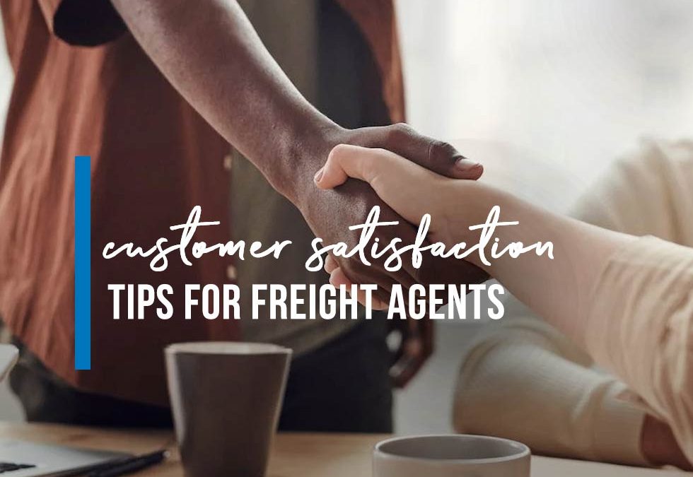 Customer Satisfaction: Tips for Freight Agents