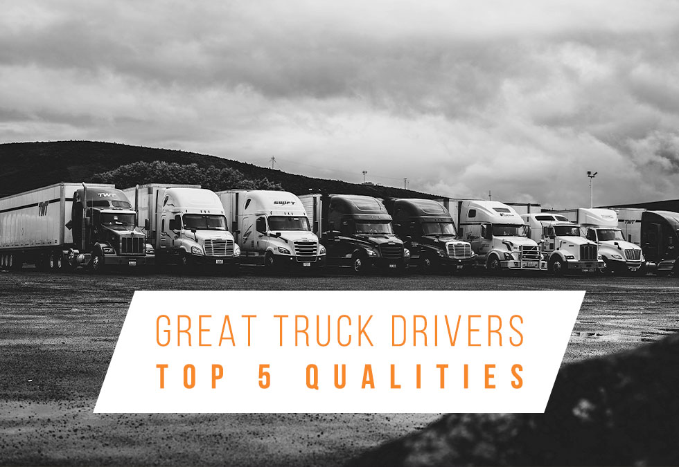 Great Truck Drivers: Top 5 Qualities