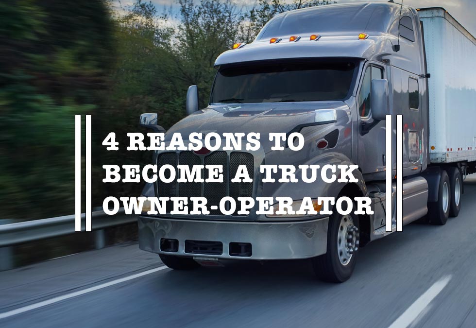 4 Reasons To Become a Truck Owner-Operator