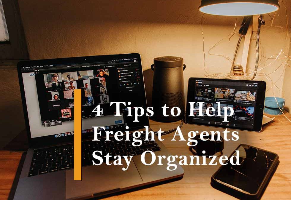 4 Tips to Help Freight Agents Stay Organized