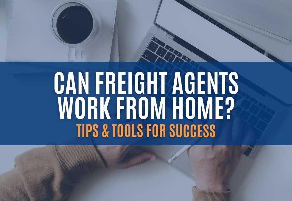 Can Freight Agents Work from Home?