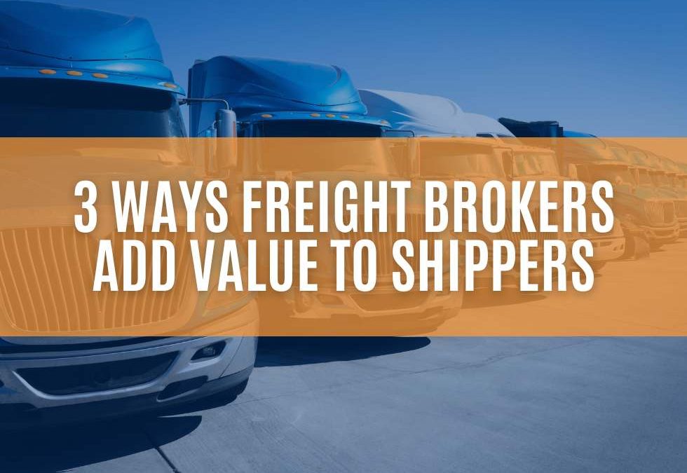 How Freight Brokers Add Value to Shippers: Cost Savings, Efficiency, and Reliability