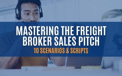 Mastering the Freight Broker Sales Pitch: 10 Scenarios and Scripts for Success