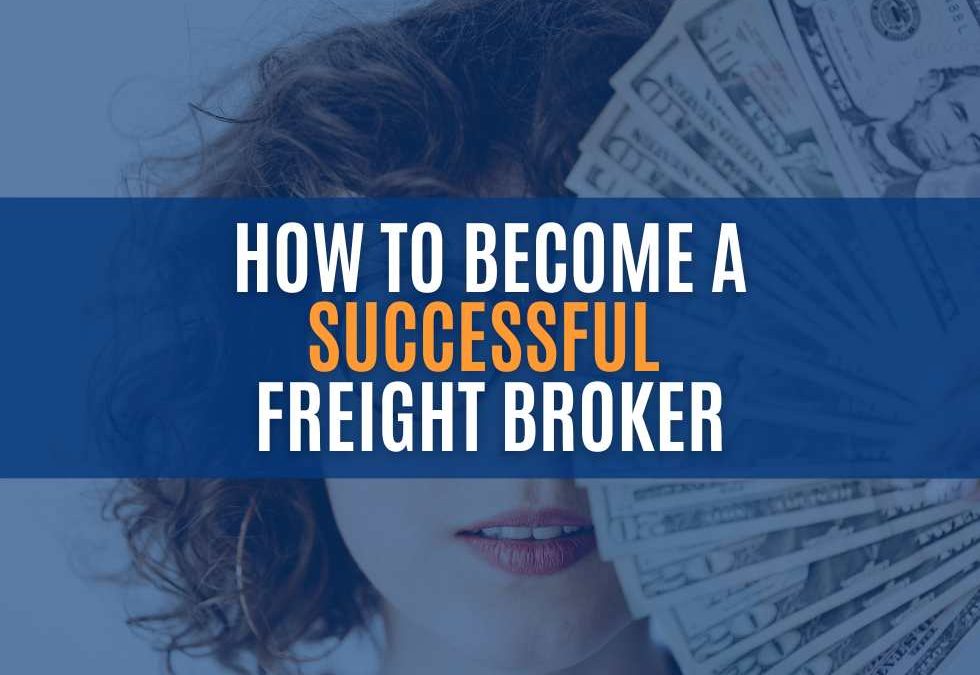 10 Essential Tips to Become a Successful Freight Broker